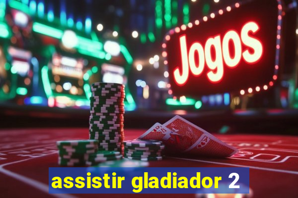 assistir gladiador 2